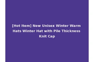 [Hot Item] New Unisex Winter Warm Hats Winter Hat with Pile Thickness Knit Cap