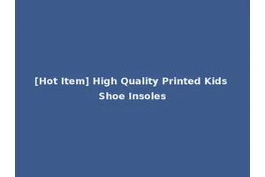 [Hot Item] High Quality Printed Kids Shoe Insoles
