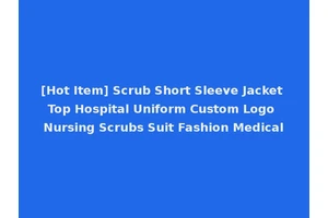 [Hot Item] Scrub Short Sleeve Jacket Top Hospital Uniform Custom Logo Nursing Scrubs Suit Fashion Medical