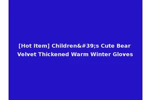 [Hot Item] Children's Cute Bear Velvet Thickened Warm Winter Gloves