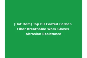 [Hot Item] Top PU Coated Carbon Fiber Breathable Work Gloves Abrasion Resistance