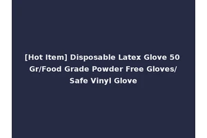 [Hot Item] Disposable Latex Glove 50 Gr/Food Grade Powder Free Gloves/Safe Vinyl Glove