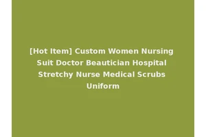 [Hot Item] Custom Women Nursing Suit Doctor Beautician Hospital Stretchy Nurse Medical Scrubs Uniform