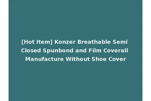 [Hot Item] Konzer Breathable Semi Closed Spunbond and Film Coverall Manufacture Without Shoe Cover