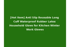 [Hot Item] Anti Slip Reusable Long Cuff Waterproof Rubber Latex Household Glove for Kitchen Winter Work Gloves