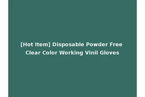 [Hot Item] Disposable Powder Free Clear Color Working Vinil Gloves