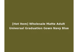 [Hot Item] Wholesale Matte Adult Universal Graduation Gown Navy Blue