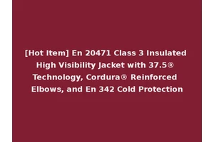 [Hot Item] En 20471 Class 3 Insulated High Visibility Jacket with 37.5® Technology, Cordura® Reinforced Elbows, and En 342 Cold Protection