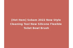 [Hot Item] Sobam 2022 New Style Cleaning Tool New Silicone Flexible Toilet Bowl Brush