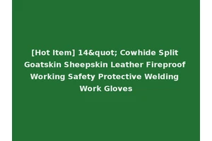 [Hot Item] 14" Cowhide Split Goatskin Sheepskin Leather Fireproof Working Safety Protective Welding Work Gloves