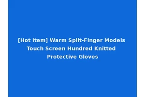 [Hot Item] Warm Split-Finger Models Touch Screen Hundred Knitted Protective Gloves