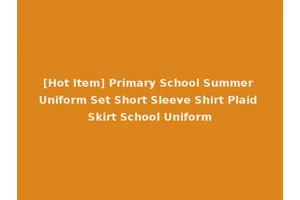 [Hot Item] Primary School Summer Uniform Set Short Sleeve Shirt Plaid Skirt School Uniform