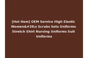 [Hot Item] OEM Service High Elastic Women's Scrubs Sets Uniforms Stretch Shirt Nursing Uniforms Suit Uniforms