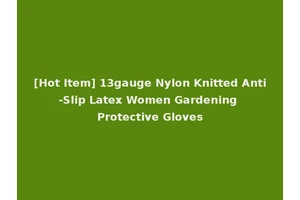 [Hot Item] 13gauge Nylon Knitted Anti-Slip Latex Women Gardening Protective Gloves