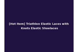 [Hot Item] Triathlon Elastic Laces with Knots Elastic Shoelaces