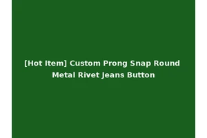 [Hot Item] Custom Prong Snap Round Metal Rivet Jeans Button