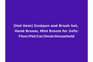 [Hot Item] Dustpan and Brush Set, Hand Broom, Mini Broom for Sofa/Floor/Pet/Car/Desk/Household