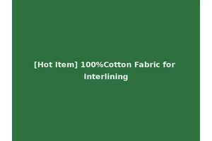 [Hot Item] 100%Cotton Fabric for Interlining