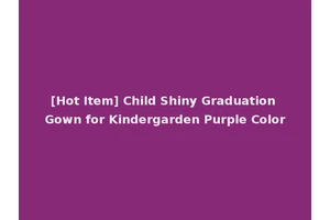 [Hot Item] Child Shiny Graduation Gown for Kindergarden Purple Color