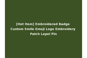 [Hot Item] Embroidered Badge Custom Smile Emoji Logo Embroidery Patch Lapel Pin