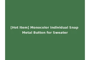 [Hot Item] Monocolor Individual Snap Metal Button for Sweater