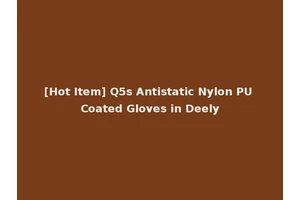 [Hot Item] Q5s Antistatic Nylon PU Coated Gloves in Deely