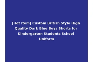 [Hot Item] Custom British Style High Quality Dark Blue Boys Shorts for Kindergarten Students School Uniform