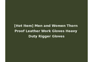 [Hot Item] Men and Women Thorn Proof Leather Work Gloves Heavy Duty Rigger Gloves