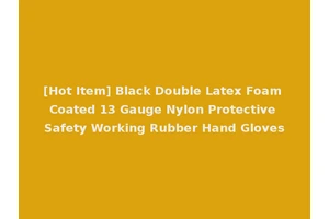 [Hot Item] Black Double Latex Foam Coated 13 Gauge Nylon Protective Safety Working Rubber Hand Gloves
