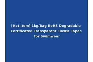 [Hot Item] 1kg/Bag RoHS Degradable Certificated Transparent Elastic Tapes for Swimwear