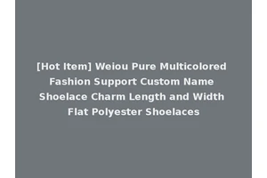 [Hot Item] Weiou Pure Multicolored Fashion Support Custom Name Shoelace Charm Length and Width Flat Polyester Shoelaces