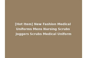 [Hot Item] New Fashion Medical Uniforms Mens Nursing Scrubs Joggers Scrubs Medical Uniform
