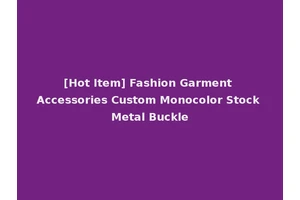 [Hot Item] Fashion Garment Accessories Custom Monocolor Stock Metal Buckle