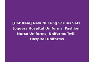 [Hot Item] New Nursing Scrubs Sets Joggers Hospital Uniforms, Fashion Nurse Uniforms, Uniforms Twill Hospital Uniforms