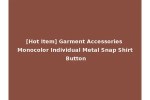 [Hot Item] Garment Accessories Monocolor Individual Metal Snap Shirt Button
