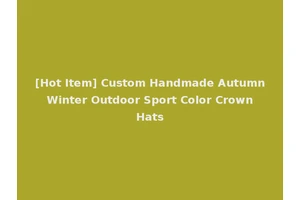 [Hot Item] Custom Handmade Autumn Winter Outdoor Sport Color Crown Hats