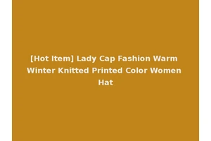 [Hot Item] Lady Cap Fashion Warm Winter Knitted Printed Color Women Hat
