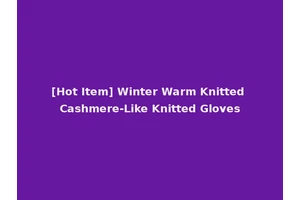 [Hot Item] Winter Warm Knitted Cashmere-Like Knitted Gloves
