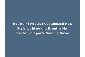 [Hot Item] Popular Customized New Style Lightweight Breathable Electronic Sports Gaming Glove
