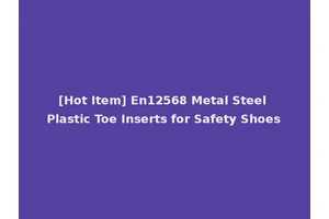 [Hot Item] En12568 Metal Steel Plastic Toe Inserts for Safety Shoes