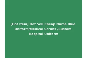 [Hot Item] Hot Sell Cheap Nurse Blue Uniform/Medical Scrubs /Custom Hospital Uniform