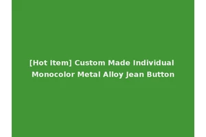 [Hot Item] Custom Made Individual Monocolor Metal Alloy Jean Button
