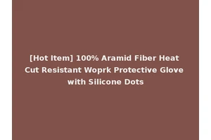 [Hot Item] 100% Aramid Fiber Heat Cut Resistant Woprk Protective Glove with Silicone Dots