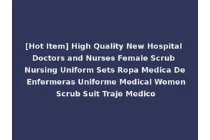 [Hot Item] High Quality New Hospital Doctors and Nurses Female Scrub Nursing Uniform Sets Ropa Medica De Enfermeras Uniforme Medical Women Scrub Suit Traje Medico