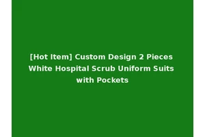 [Hot Item] Custom Design 2 Pieces White Hospital Scrub Uniform Suits with Pockets