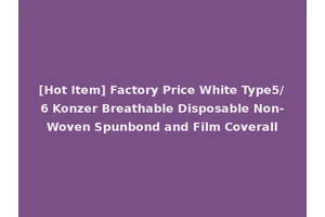 [Hot Item] Factory Price White Type5/6 Konzer Breathable Disposable Non-Woven Spunbond and Film Coverall