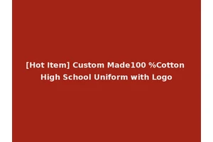 [Hot Item] Custom Made100 %Cotton High School Uniform with Logo