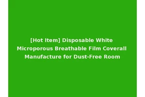 [Hot Item] Disposable White Microporous Breathable Film Coverall Manufacture for Dust-Free Room