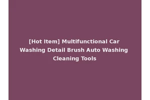 [Hot Item] Multifunctional Car Washing Detail Brush Auto Washing Cleaning Tools