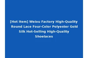 [Hot Item] Weiou Factory High-Quality Round Lace Four-Color Polyester Gold Silk Hot-Selling High-Quality Shoelaces